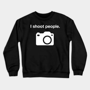 I Shoot People Photographer's Shirt Crewneck Sweatshirt